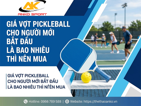 Giá vợt pickleball cho người mới bắt đầu là bao nhiêu thì nên mua