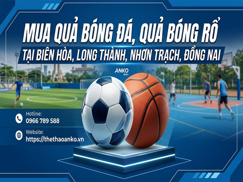 MUA QUẢ BÓNG ĐÁ - QUẢ BÓNG RỔ TẠI ĐỒNG NAI