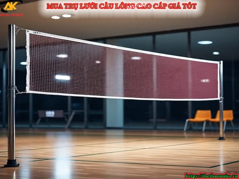 CUNG CẤP TRỤ LƯỚI CẦU LÔNG CHO TRƯỜNG HỌC