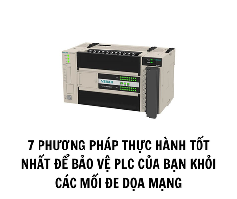 7 PHƯƠNG PHÁP THỰC HÀNH TỐT NHẤT ĐỂ BẢO VỆ PLC CỦA BẠN KHỎI CÁC MỐI ĐE DỌA MẠNG
