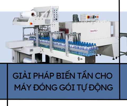 GIẢI PHÁP BIẾN TẦN CHO MÁY ĐÓNG GÓI TỰ ĐỘNG