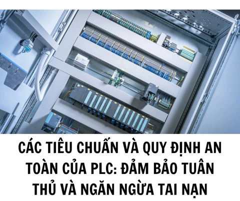 CÁC TIÊU CHUẨN VÀ QUY ĐỊNH AN TOÀN CỦA PLC: ĐẢM BẢO TUÂN THỦ VÀ NGĂN NGỪA TAI NẠN