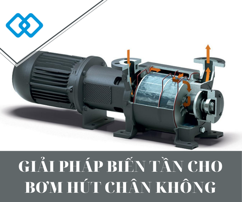 GIẢI PHÁP BIẾN TẦN CHO BƠM HÚT CHÂN KHÔNG