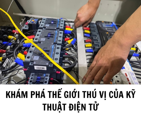 ­KHÁM PHÁ THẾ GIỚI THÚ VỊ CỦA KỸ THUẬT ĐIỆN TỬ