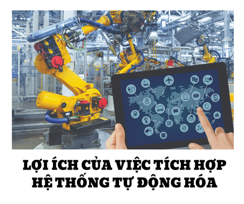 LỢI ÍCH CỦA VIỆC TÍCH HỢP HỆ THỐNG TỰ ĐỘNG HÓA