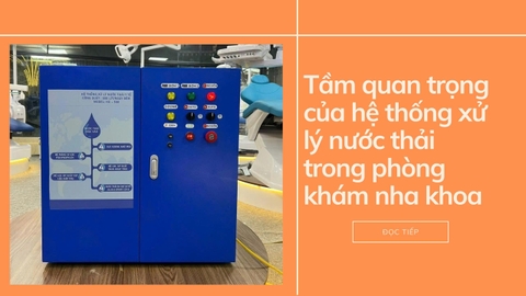 Tầm quan trọng của hệ thống xử lý nước thải trong phòng khám nha khoa.