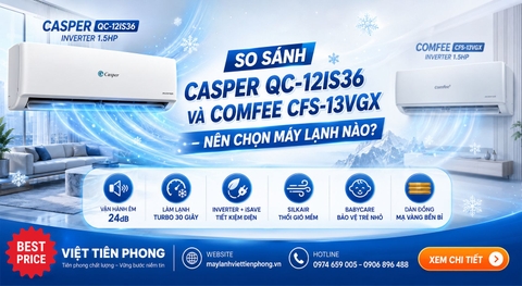 So sánh Máy lạnh Casper Inverter 1.5HP QC-12IS36 và Comfee CFS-13VGX: Vì sao Casper là lựa chọn đáng cân nhắc hơn?