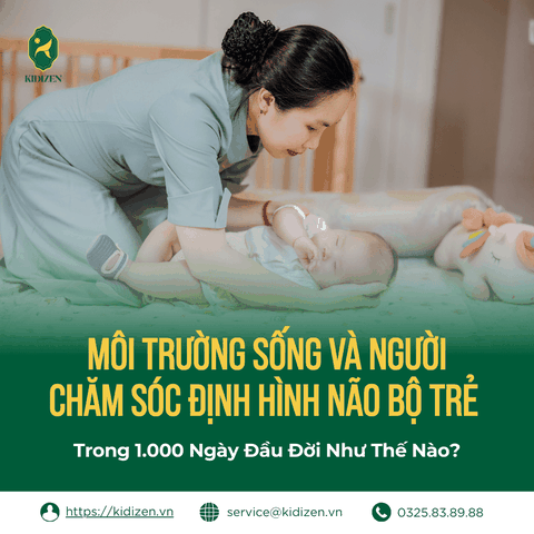 Môi Trường Sống Và Người Chăm Sóc Định Hình Não Bộ Trẻ Trong 1.000 Ngày Đầu Đời Như Thế Nào?