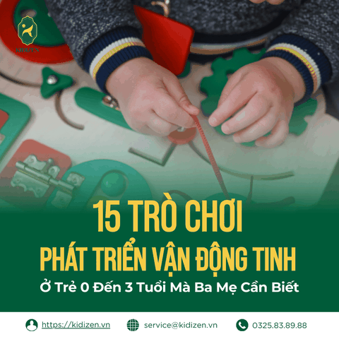 15 Trò Chơi Phát Triển Vận Động Tinh Ở Trẻ 0 Đến 3 Tuổi Mà Ba Mẹ Cần Biết
