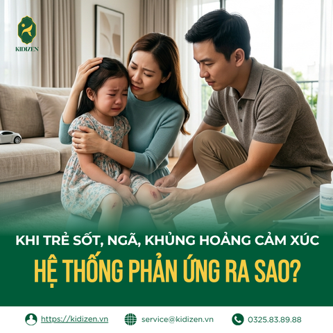 KHI TRẺ SỐT, NGÃ, KHỦNG HOẢNG CẢM XÚC: HỆ THỐNG PHẢN ỨNG RA SAO?
