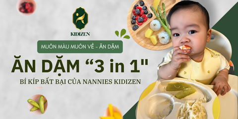 CÂU CHUYỆN 3: ĂN DẶM 3 TRONG 1 - BÍ KÍP BẤT BẠI CỦA NANNIES KIDIZEN