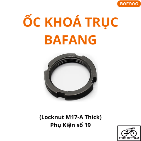 ỐC KHOÁ TRỤC BAFANG (PHỤ KIỆN SỐ 19) - LOCK NUT M17 A THICK