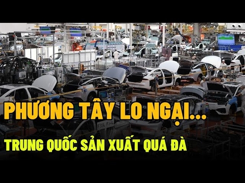 Phương Tây lo ngại Trung Quốc sản xuất quá đà