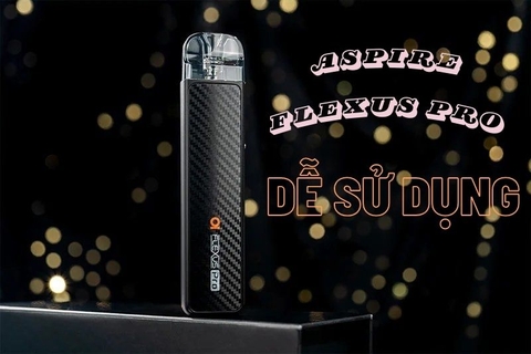 Aspire Flexus Pro 30W Pod Kit có dễ sử dụng không ?