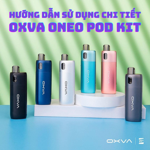 Hướng dẫn sử dụng Oxva Oneo Pod Kit: Có khó như bạn nghĩ?