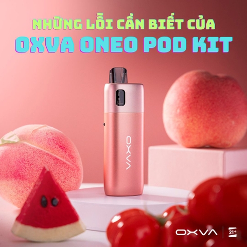 Những lỗi thường gặp của Oxva Oneo Pod Kit