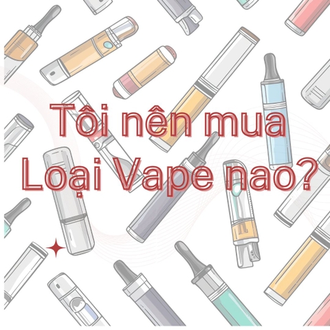 Tôi nên mua loại vape nào?