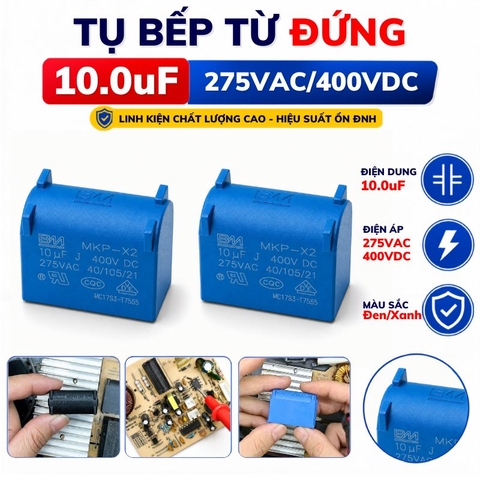 Tụ Bếp Từ 10uF 275VAC/400VDC Màu Xanh Loại Đứng Xát Nhỏ