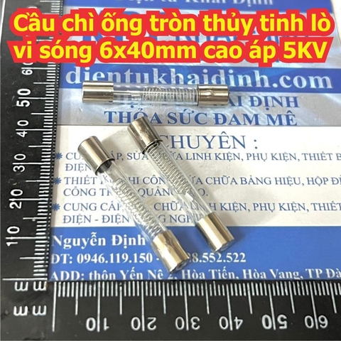Cầu chì ống tròn thủy tinh lò vi sóng 6x40mm cao áp 5KV 0.75A kde9709