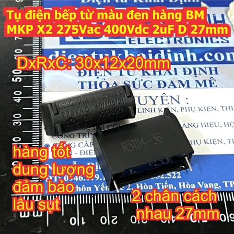 Tụ điện bếp từ màu đen hàng BM MKP X2 275Vac 400Vdc 2uF / 4uF / 5uF D 27mm 30mm kde9717