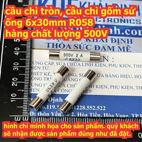 cầu chì tròn, cầu chì gốm sứ ống 6x30mm R058 hàng chất lượng 500V 1A 2A 3A 4A 5A 10A 15A 20A 25A kde9720