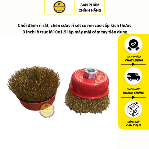 Chổi đánh rỉ sắt, chén cước có ren kích thước 3 inch lỗ trục M10x1.5 lắp máy mài cầm tay tiện dụng