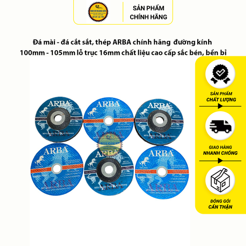 Đá mài, đá cắt sắt thép ARBA chính hãng 100 - 105mm lỗ trục 16mm chất liệu cao cấp sắc bén, bền bỉ