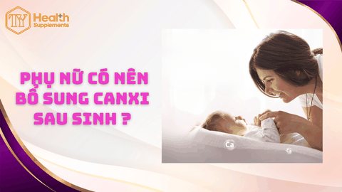 Phụ nữ có nên bổ sung canxi sau sinh ?