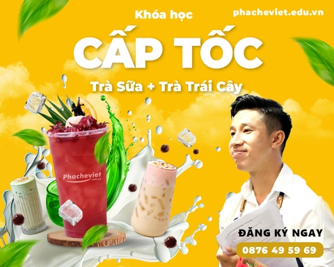 [ KHÓA HỌC ] Cấp tốc 2 ngày ( Trà và Trà Sữa )
