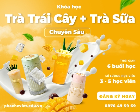 [ KHÓA HỌC ]  Trà Sữa và Trà Trái Cây - Hiện Đại