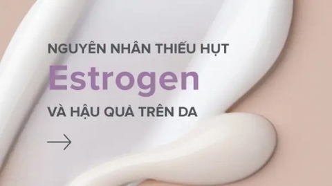 Nguyên nhân thiếu hụt estrogen và ảnh hưởng đến sức khỏe và làn da