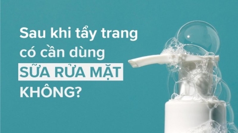 Giải đáp cho thắc mắc: Sau khi tẩy trang có cần dùng sữa rửa mặt không?