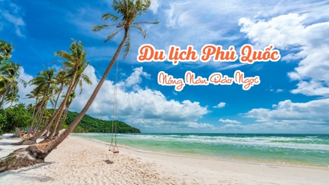 Tour du lịch Phú Quốc: Nồng Nàn Đảo Ngọc 3N2Đ