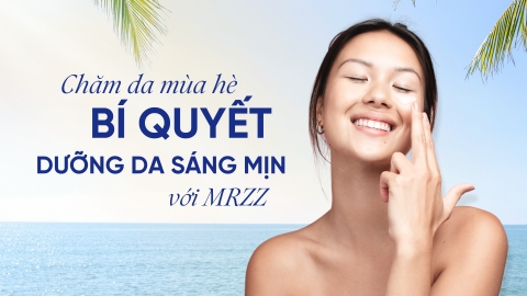 Chăm Sóc Da Mùa Hè: Bí Quyết Dưỡng Da Sáng Mịn với MRZZ