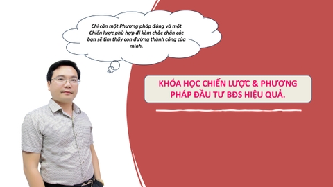 KHÓA HỌC CHIẾN LƯỢC & PHƯƠNG PHÁP ĐẦU TƯ BĐS HIỆU QUẢ.