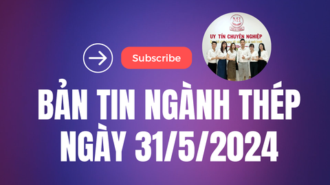 Giá Thép Hôm Nay Ngày 31.05.2024 || Giá Thép || Tin Tức Thép