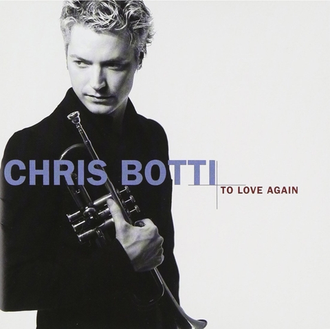 Chris Botti - To Love Again CD