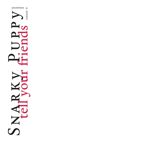 SNARKY PUPPY - TELL YOUR FRIENDS - 10 YEAR ANNIVERSARY
