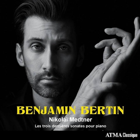 CD BENJAMIN BERTIN - NIKOLAI MEDTNER: LES TROIS DERNIEERES SONATES POUR PIANO