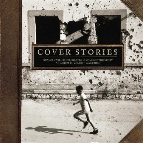 đĩa than Cover Stories: Brandi Carlile Celebrates 10 Years Of The Story (An Album To Benefit War Child)
