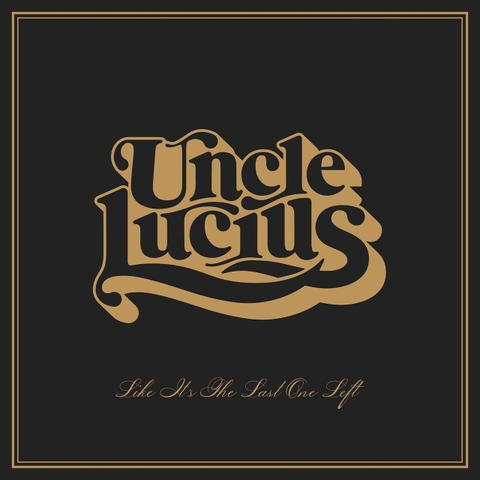 Uncle Lucius Like It's The Last One Left LP