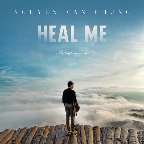 ĐĨA CD NGUYỄN VĂN CHUNG - HEAL ME (MUSIC FOR RELAXING)