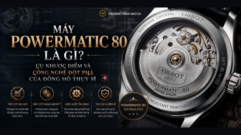 Máy Powermatic 80 Là Gì? Ưu Nhược Điểm Và Công Nghệ Đột Phá Của Đồng Hồ Thụy Sĩ