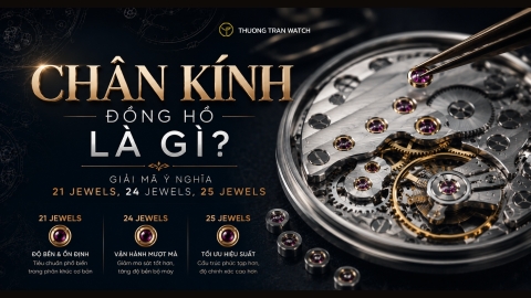 Chân Kính Đồng Hồ Là Gì? Giải Mã Ý Nghĩa 21 Jewels, 24 Jewels, 25 Jewels