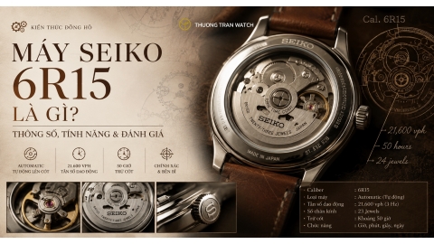 Máy Seiko 6R15 Là Gì? Thông Số, Ưu Nhược Điểm & Đánh Giá
