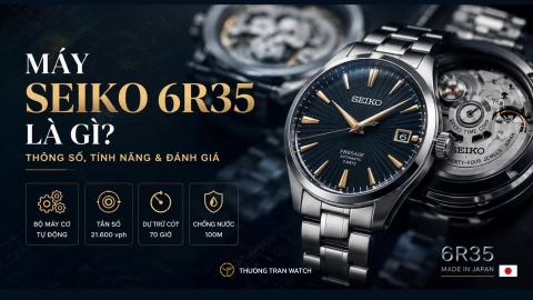 Máy Seiko 6R35 Là Gì? Thông Số, Tính Năng & Đánh Giá