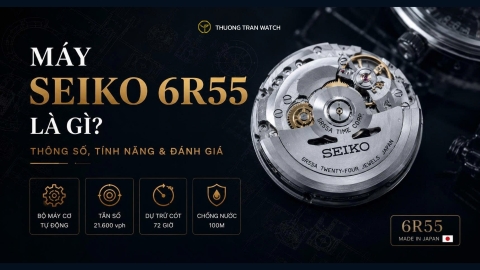 Máy Seiko 6R55 Là Gì? Thông Số, Tính Năng & Đánh Giá