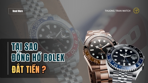 TẠI SAO ROLEX LẠI ĐẮT TIỀN ĐẾN VẬY?