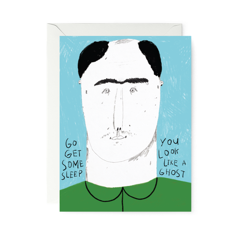 THIỆP GẬP—go get some sleep, you look like a ghost