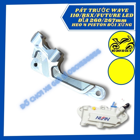 Pát trước Wave S100/rsx/Future Led đĩa 260/267mm xài heo 4 Pison đối xứng lỗ trụ 6 và 8